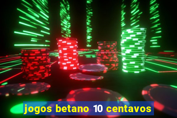 jogos betano 10 centavos